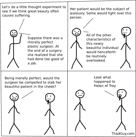 Let's do a little thought experiment to see if we think great beauty often causes suffering.