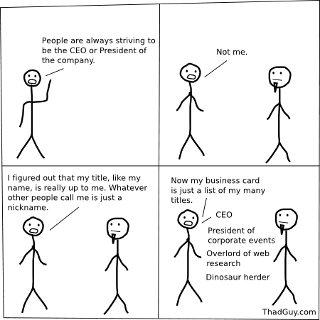 People are always striving to be the CEO or president. Not me.