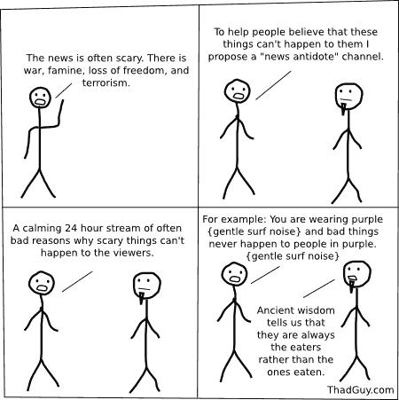 The news is often scary. There is war, famine, loss of freedom, and terrorism.