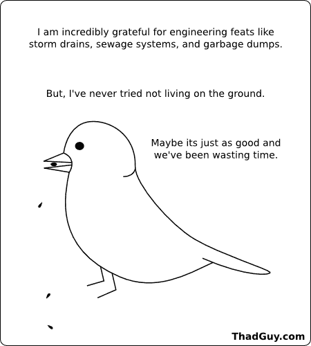 Plus being able to fly would be wicked cool. We could just live in trees...but that is less fun.